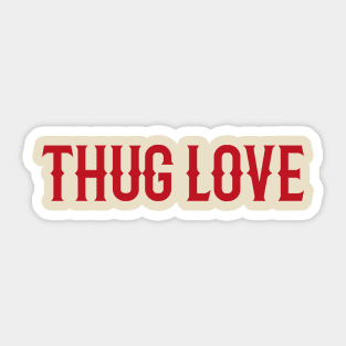 Thug Love Sticker